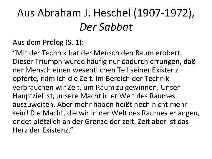 Aus Abraham J. Heschel (1907 -1972), Der Sabbat Aus dem Prolog (S. 1): “Mit