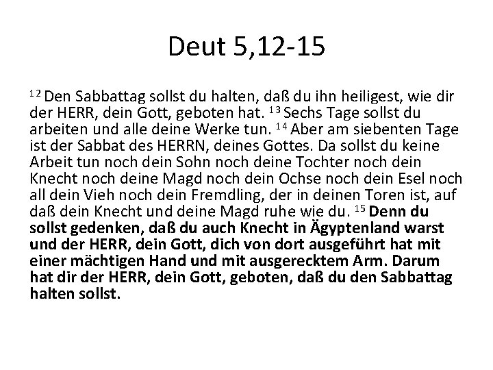 Deut 5, 12 -15 12 Den Sabbattag sollst du halten, daß du ihn heiligest,