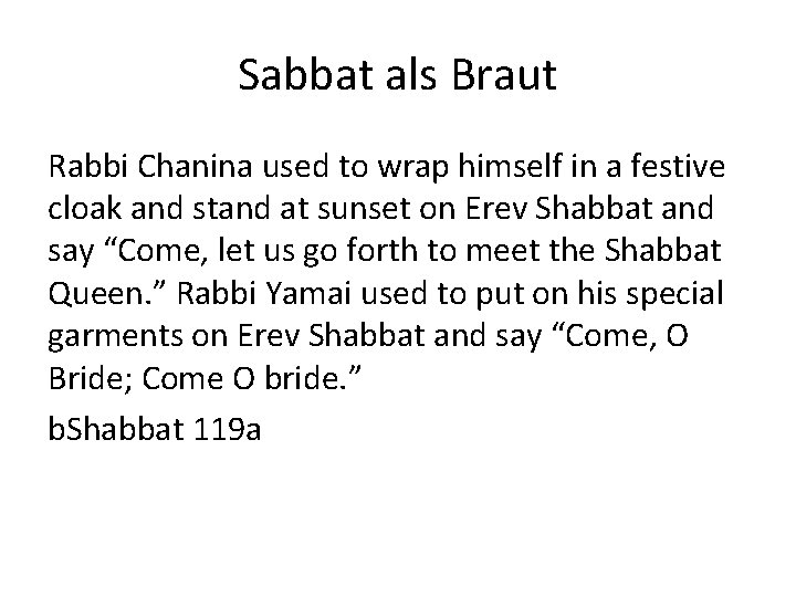 Sabbat als Braut Rabbi Chanina used to wrap himself in a festive cloak and