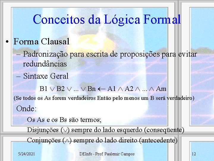 Conceitos da Lógica Formal • Forma Clausal – Padronização para escrita de proposições para