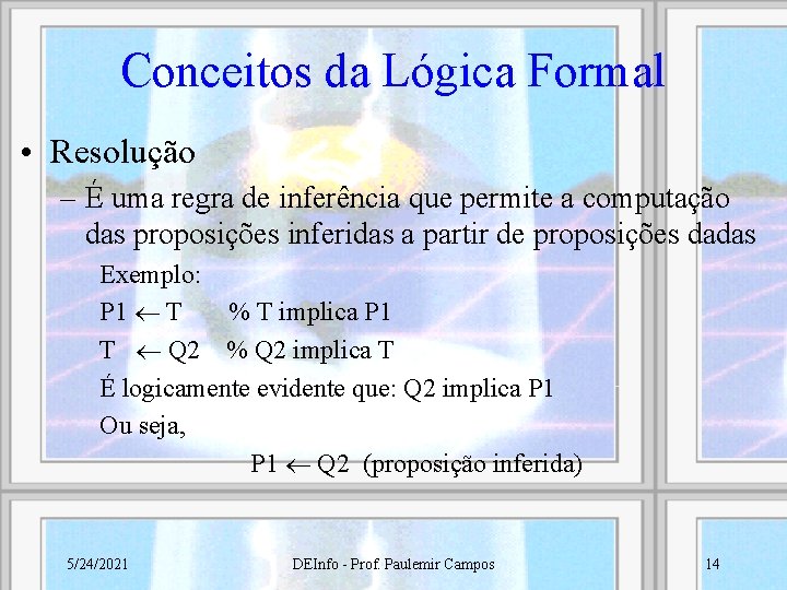 Conceitos da Lógica Formal • Resolução – É uma regra de inferência que permite