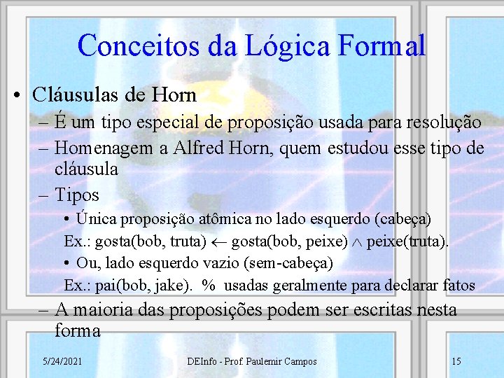 Conceitos da Lógica Formal • Cláusulas de Horn – É um tipo especial de