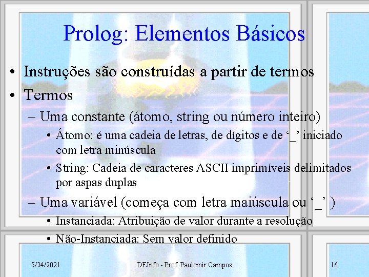 Prolog: Elementos Básicos • Instruções são construídas a partir de termos • Termos –