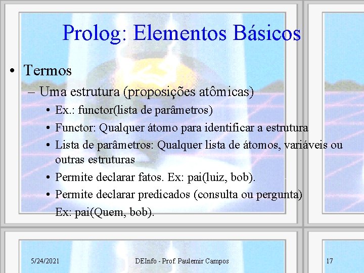 Prolog: Elementos Básicos • Termos – Uma estrutura (proposições atômicas) • Ex. : functor(lista