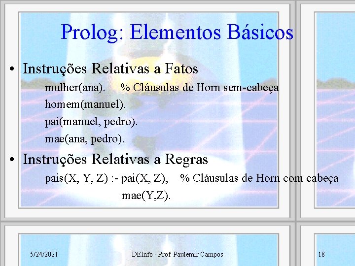 Prolog: Elementos Básicos • Instruções Relativas a Fatos mulher(ana). % Cláusulas de Horn sem-cabeça