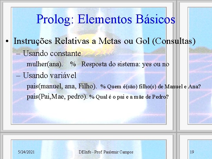 Prolog: Elementos Básicos • Instruções Relativas a Metas ou Gol (Consultas) – Usando constante