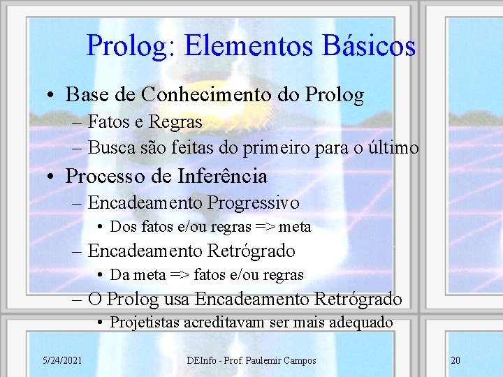 Prolog: Elementos Básicos • Base de Conhecimento do Prolog – Fatos e Regras –