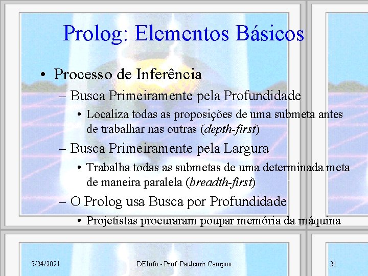 Prolog: Elementos Básicos • Processo de Inferência – Busca Primeiramente pela Profundidade • Localiza