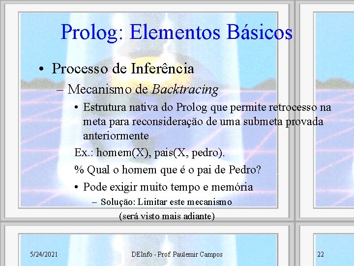 Prolog: Elementos Básicos • Processo de Inferência – Mecanismo de Backtracing • Estrutura nativa