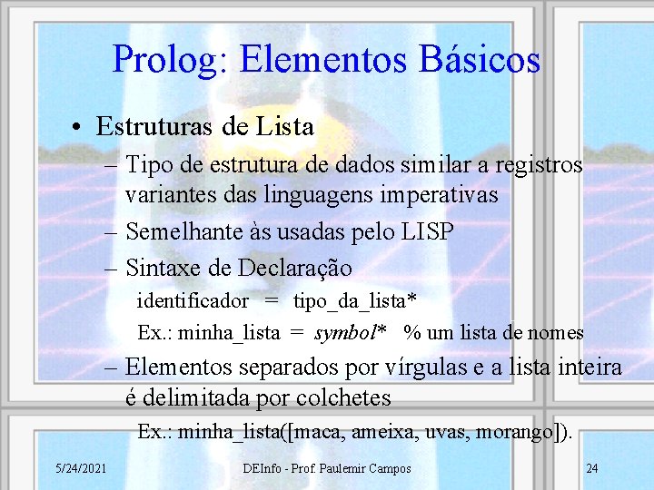 Prolog: Elementos Básicos • Estruturas de Lista – Tipo de estrutura de dados similar