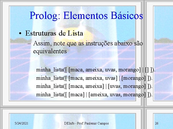 Prolog: Elementos Básicos • Estruturas de Lista – Assim, note que as instruções abaixo
