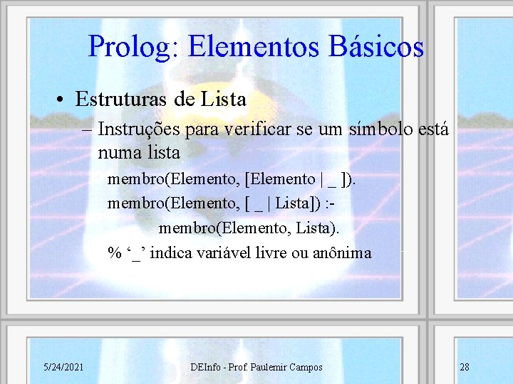 Prolog: Elementos Básicos • Estruturas de Lista – Instruções para verificar se um símbolo