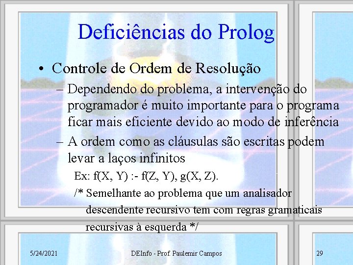 Deficiências do Prolog • Controle de Ordem de Resolução – Dependendo do problema, a