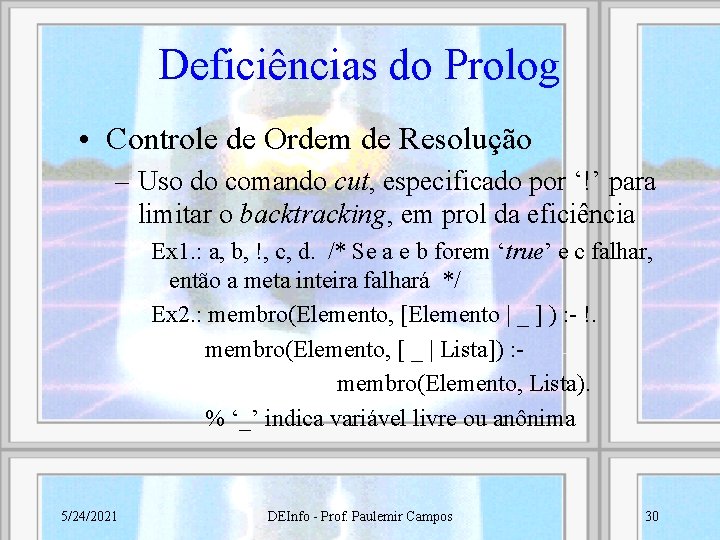 Deficiências do Prolog • Controle de Ordem de Resolução – Uso do comando cut,