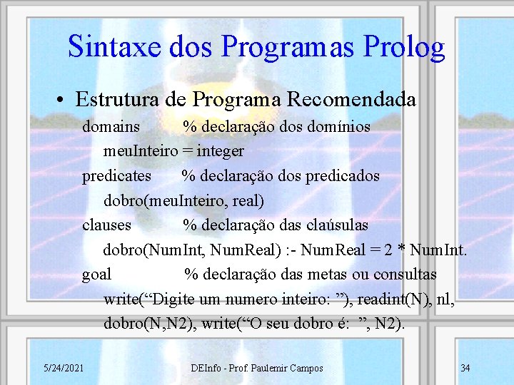 Sintaxe dos Programas Prolog • Estrutura de Programa Recomendada domains % declaração dos domínios