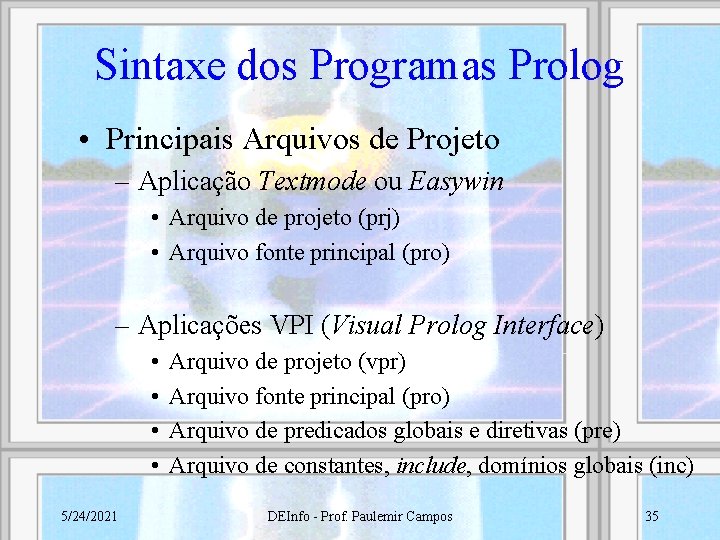 Sintaxe dos Programas Prolog • Principais Arquivos de Projeto – Aplicação Textmode ou Easywin