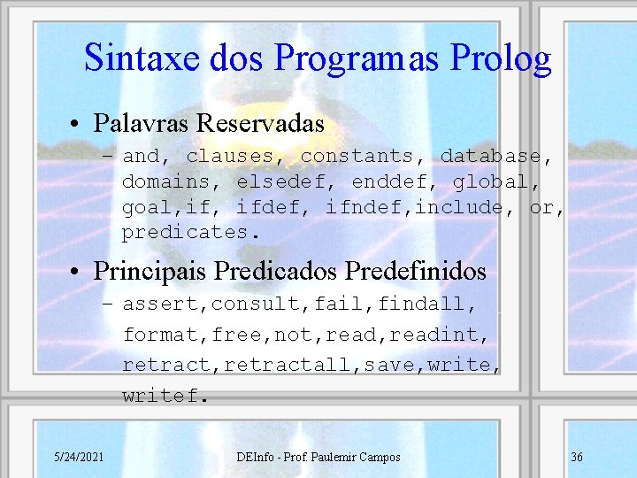 Sintaxe dos Programas Prolog • Palavras Reservadas – and, clauses, constants, database, domains, elsedef,