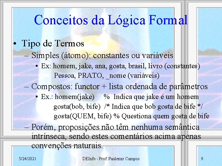 Conceitos da Lógica Formal • Tipo de Termos – Simples (átomo): constantes ou variáveis