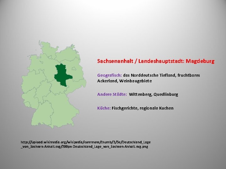 Sachsenanhalt / Landeshauptstadt: Magdeburg Geografisch: das Norddeutsche Tiefland, fruchtbares Ackerland, Weinbaugebiete Andere Städte: Wittenberg,