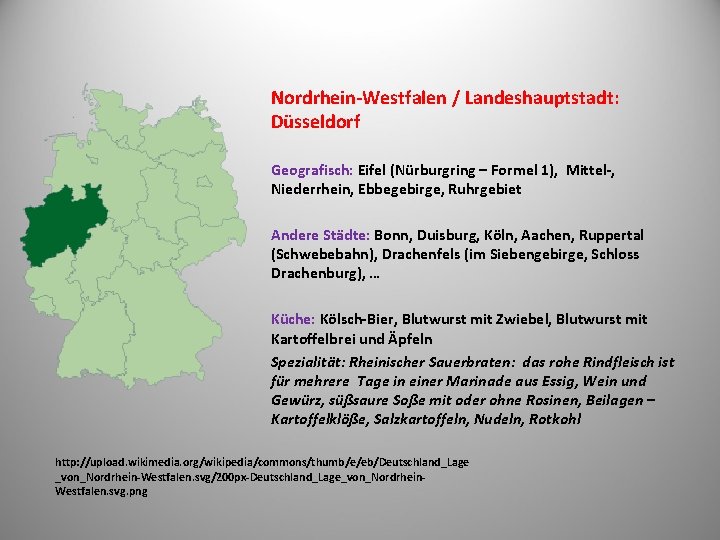 Nordrhein-Westfalen / Landeshauptstadt: Düsseldorf Geografisch: Eifel (Nürburgring – Formel 1), Mittel-, Niederrhein, Ebbegebirge, Ruhrgebiet