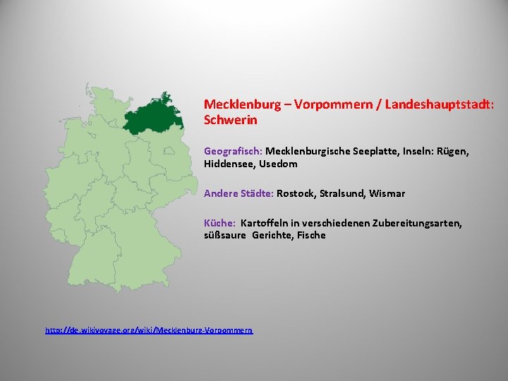 Mecklenburg – Vorpommern / Landeshauptstadt: Schwerin Geografisch: Mecklenburgische Seeplatte, Inseln: Rügen, Hiddensee, Usedom Andere