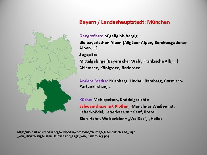 Bayern / Landeshauptstadt: München Geografisch: hügelig bis bergig die bayerischen Alpen (Allgäuer Alpen, Berchtesgadener