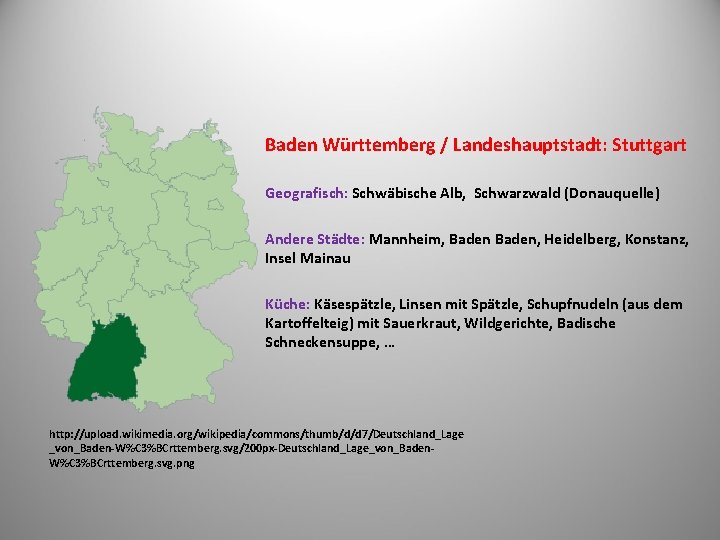 Baden Württemberg / Landeshauptstadt: Stuttgart Geografisch: Schwäbische Alb, Schwarzwald (Donauquelle) Andere Städte: Mannheim, Baden,