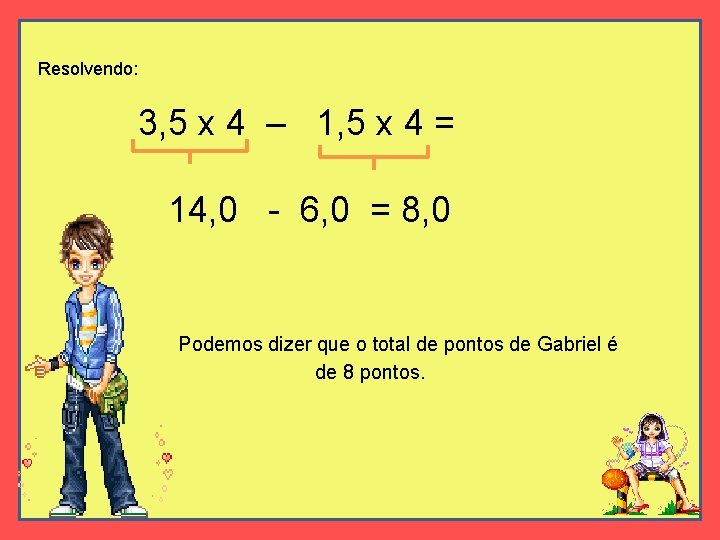 Resolvendo: 3, 5 x 4 – 1, 5 x 4 = 14, 0 -