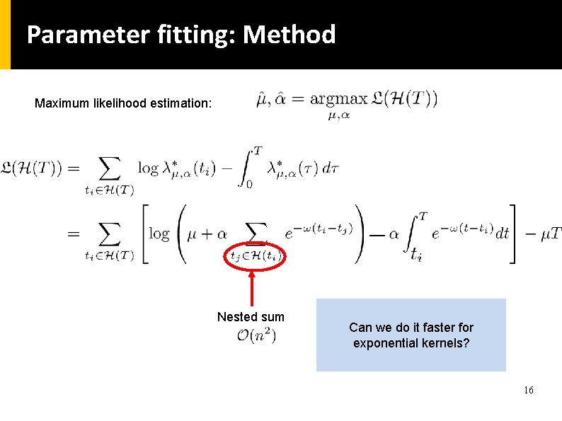 Parameter fitting: Method Maximum likelihood estimation: Nested sum Can we do it faster for