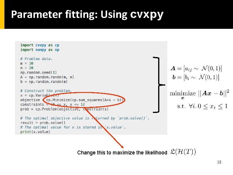 Parameter fitting: Using cvxpy Change this to maximize the likelihood 18 