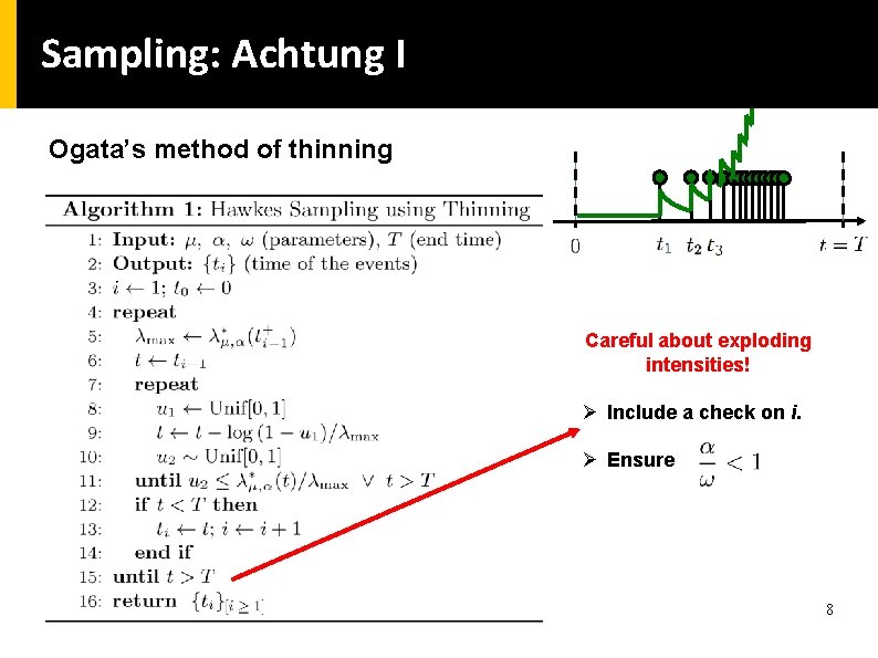 Sampling: Achtung I Ogata’s method of thinning Careful about exploding intensities! Ø Include a