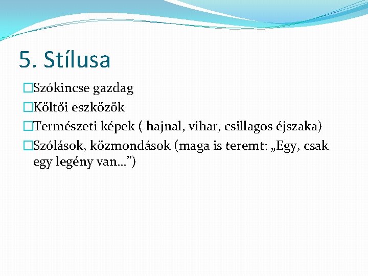 5. Stílusa �Szókincse gazdag �Költői eszközök �Természeti képek ( hajnal, vihar, csillagos éjszaka) �Szólások,