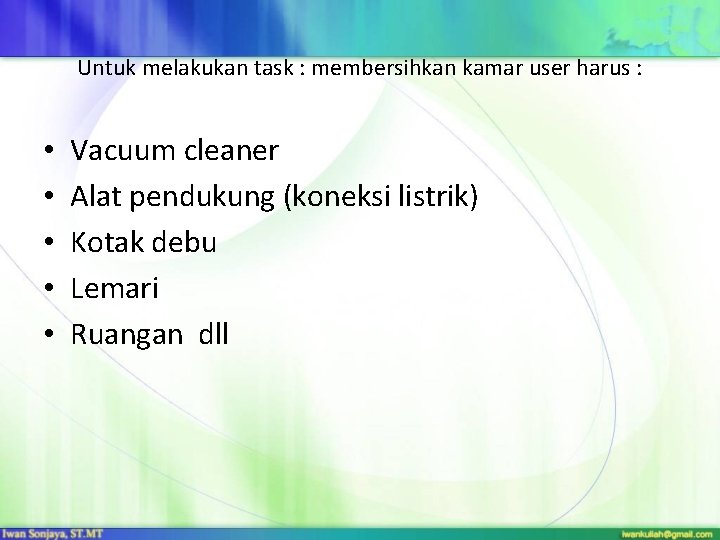 Untuk melakukan task : membersihkan kamar user harus : • • • Vacuum cleaner