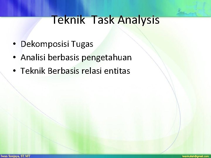 Teknik Task Analysis • Dekomposisi Tugas • Analisi berbasis pengetahuan • Teknik Berbasis relasi