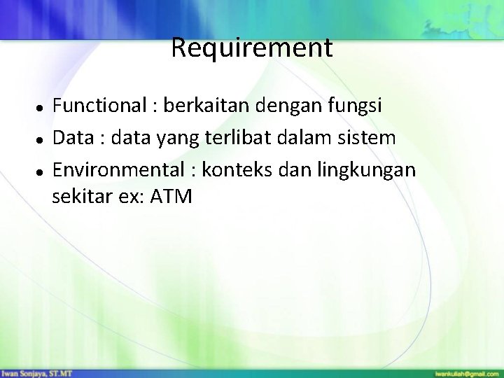 Requirement Functional : berkaitan dengan fungsi Data : data yang terlibat dalam sistem Environmental