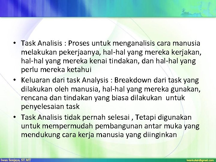  • Task Analisis : Proses untuk menganalisis cara manusia melakukan pekerjaanya, hal-hal yang