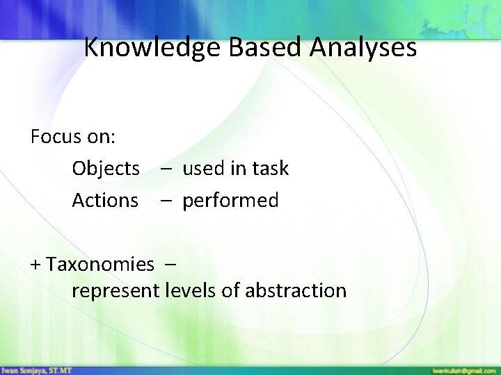 Knowledge Based Analyses Focus on: Objects – used in task Actions – performed +