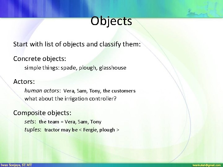 Objects Start with list of objects and classify them: Concrete objects: simple things: spade,
