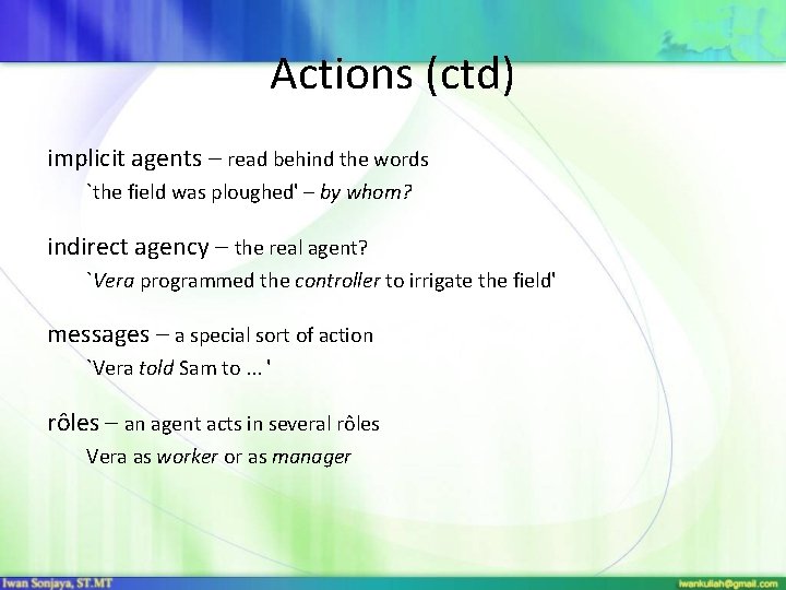Actions (ctd) implicit agents – read behind the words `the field was ploughed' –