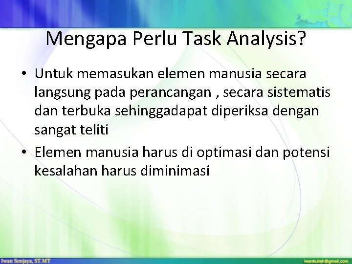 Mengapa Perlu Task Analysis? • Untuk memasukan elemen manusia secara langsung pada perancangan ,