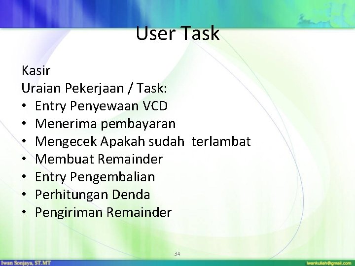 User Task Kasir Uraian Pekerjaan / Task: • Entry Penyewaan VCD • Menerima pembayaran