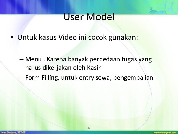 User Model • Untuk kasus Video ini cocok gunakan: – Menu , Karena banyak