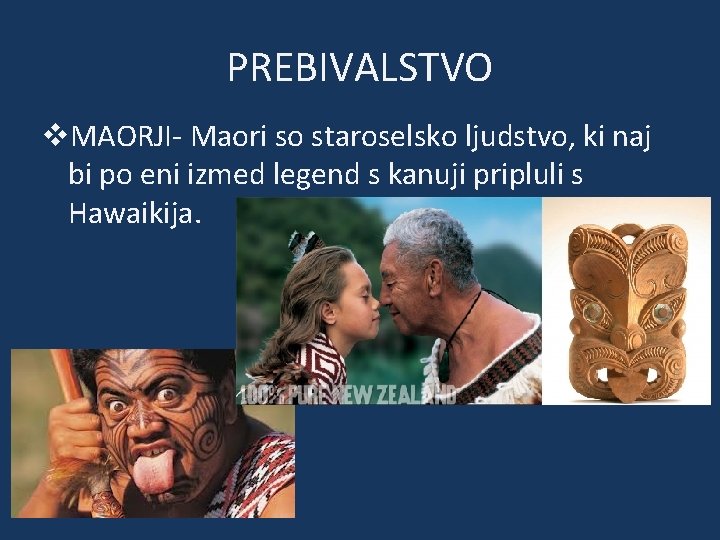 PREBIVALSTVO v. MAORJI- Maori so staroselsko ljudstvo, ki naj bi po eni izmed legend