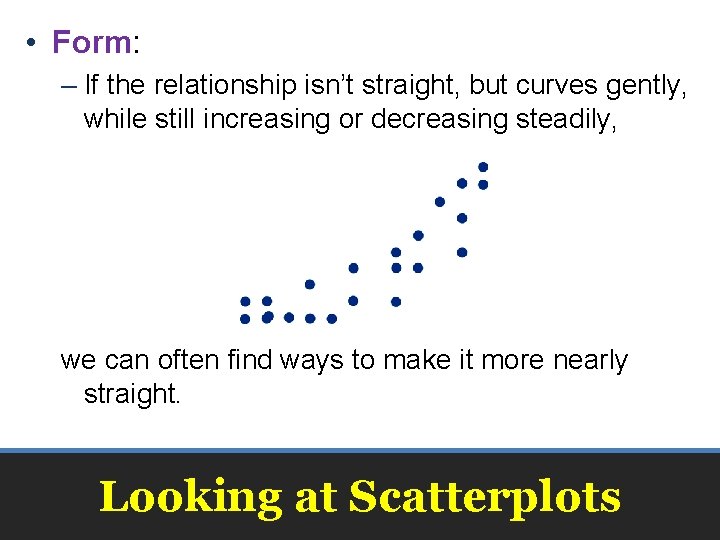  • Form: – If the relationship isn’t straight, but curves gently, while still