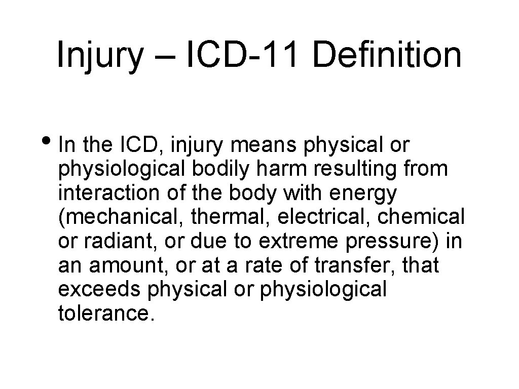 Injury – ICD-11 Definition • In the ICD, injury means physical or physiological bodily