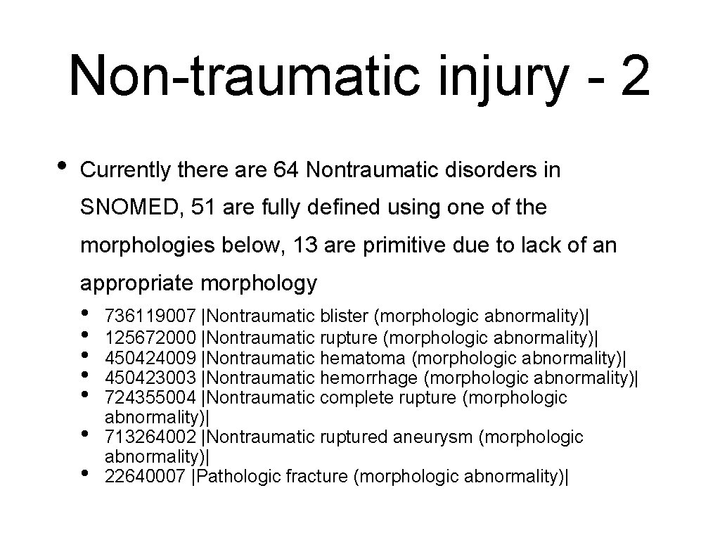 Non-traumatic injury - 2 • Currently there are 64 Nontraumatic disorders in SNOMED, 51