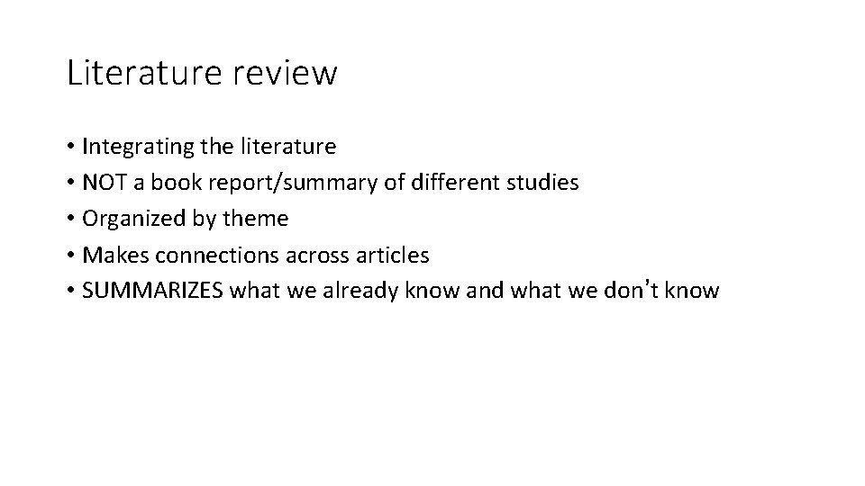 Literature review • Integrating the literature • NOT a book report/summary of different studies