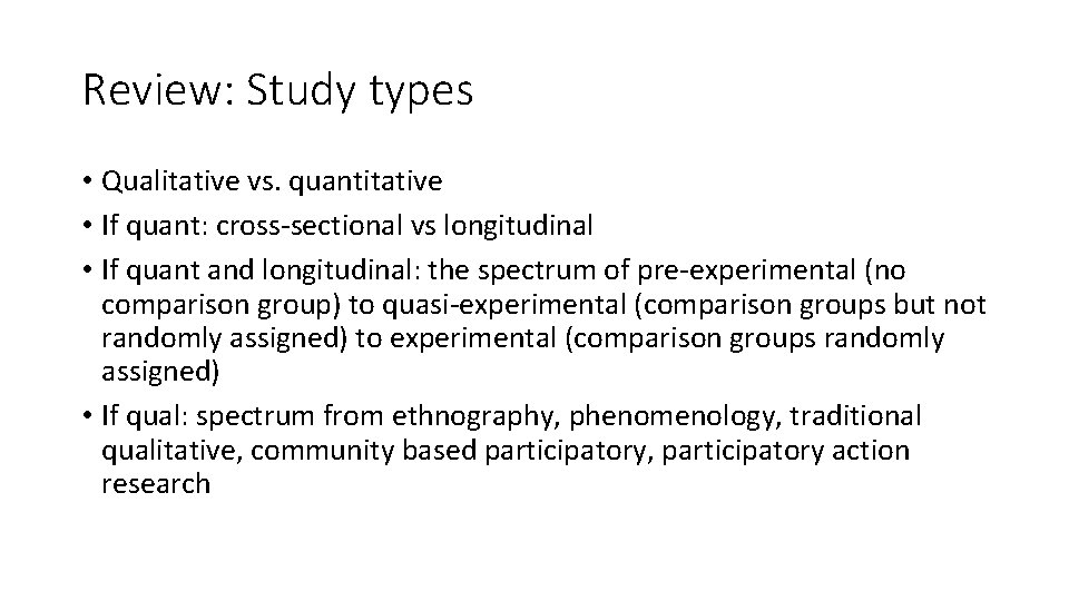 Review: Study types • Qualitative vs. quantitative • If quant: cross-sectional vs longitudinal •