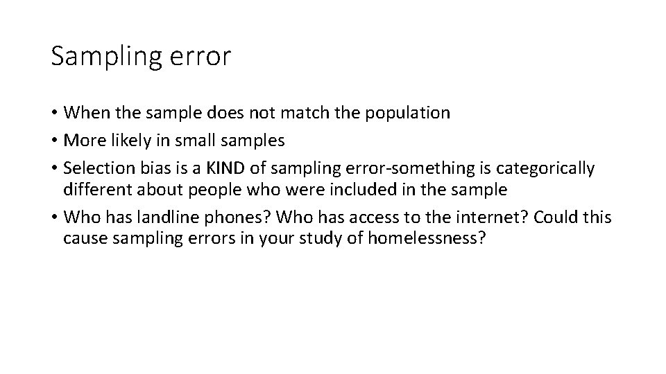 Sampling error • When the sample does not match the population • More likely