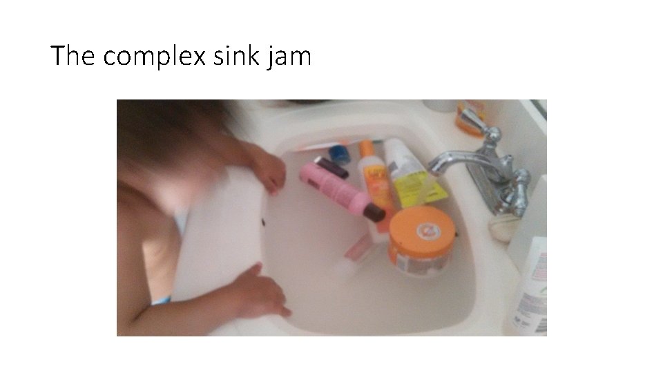 The complex sink jam 